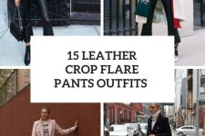 15 Outfits With Leather Crop Flare Pants