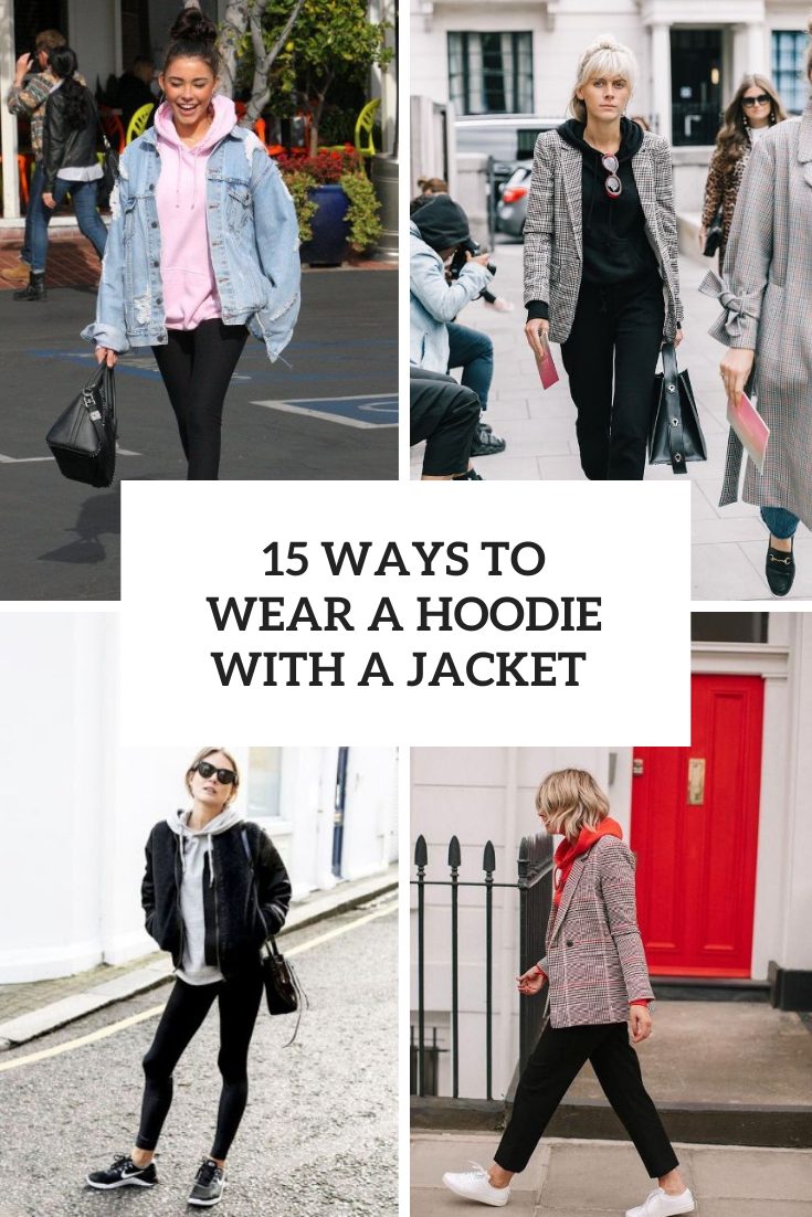 15 Ways To Wear A Hoodie With A Jacket