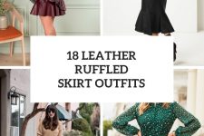 18 Fabulous Looks With Leather Ruffled Skirts