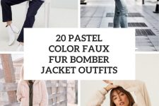 20 Looks With Pastel Color Faux Fur Bomber Jackets