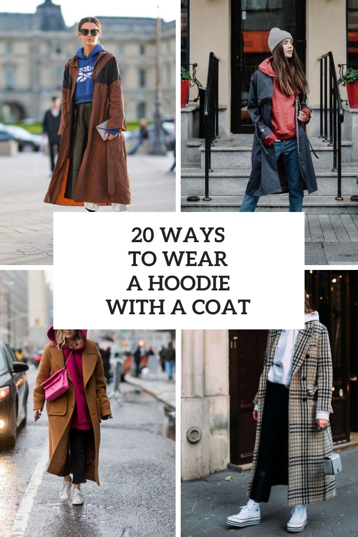 20 Ways To Wear A Hoodie With A Coat