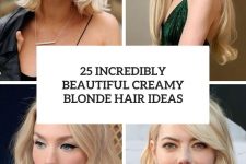 25 incredibly beautiful creamy blonde hair ideas cover