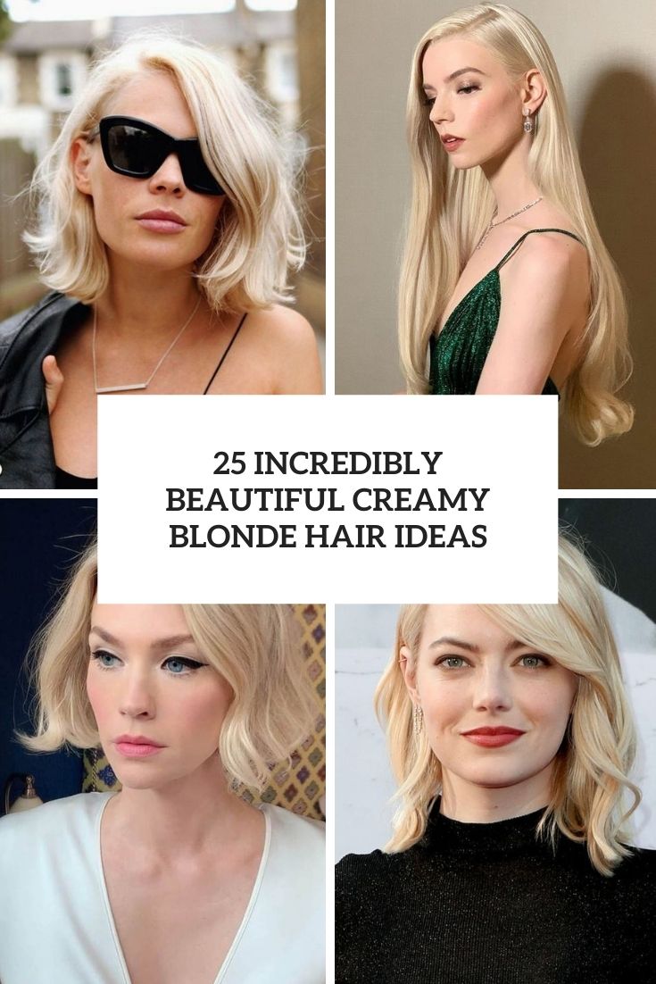 25 Incredibly Beautiful Creamy Blonde Hair Ideas - Styleoholic