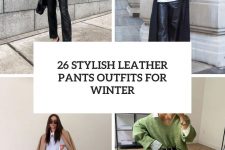 26 stylish leather pants outfits for winter cover