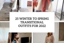 25 winter to spring transitional outfits for 2022 cover