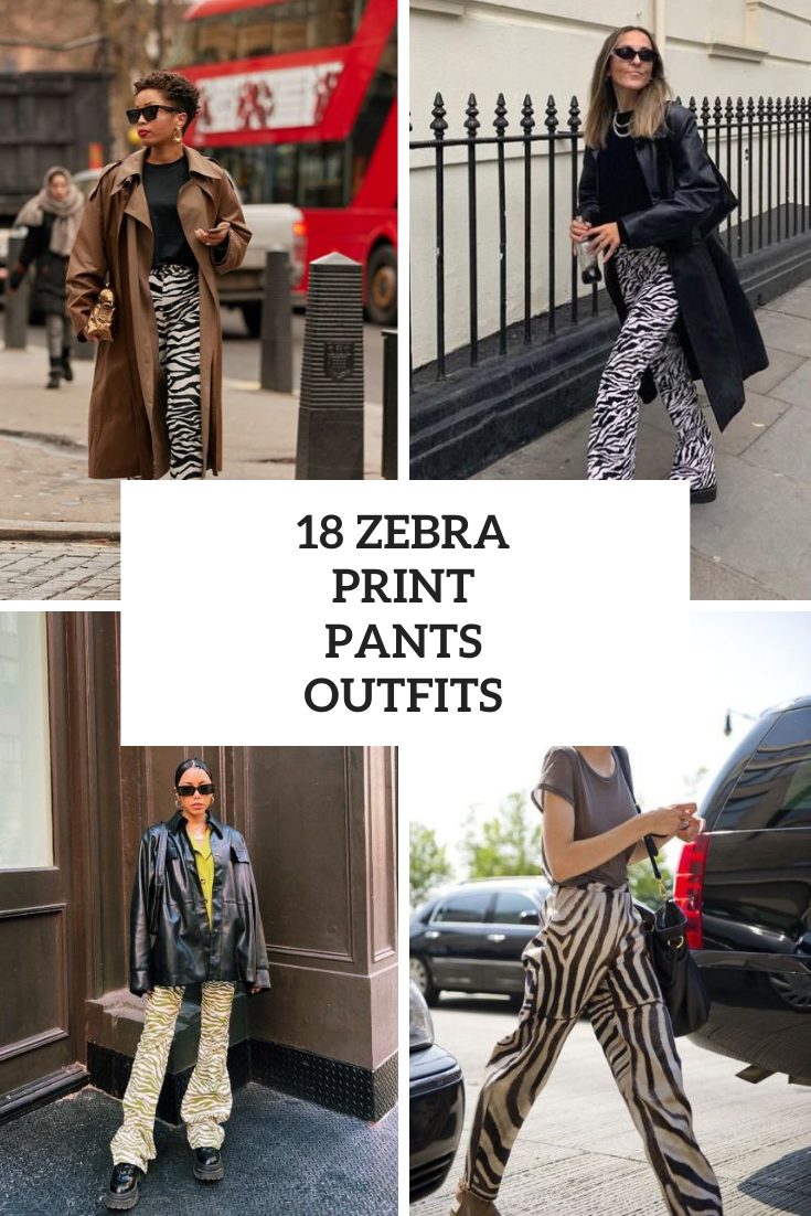 Outfits With Zebra Printed Pants For Ladies
