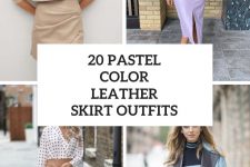 20 Outfits With Pastel Color Leather Skirts For Ladies