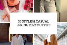 35 stylish casual spring 2022 outfits cover