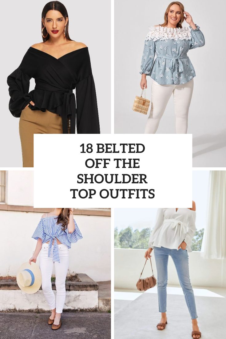 18 Looks With Off The Shoulder Belted Tops