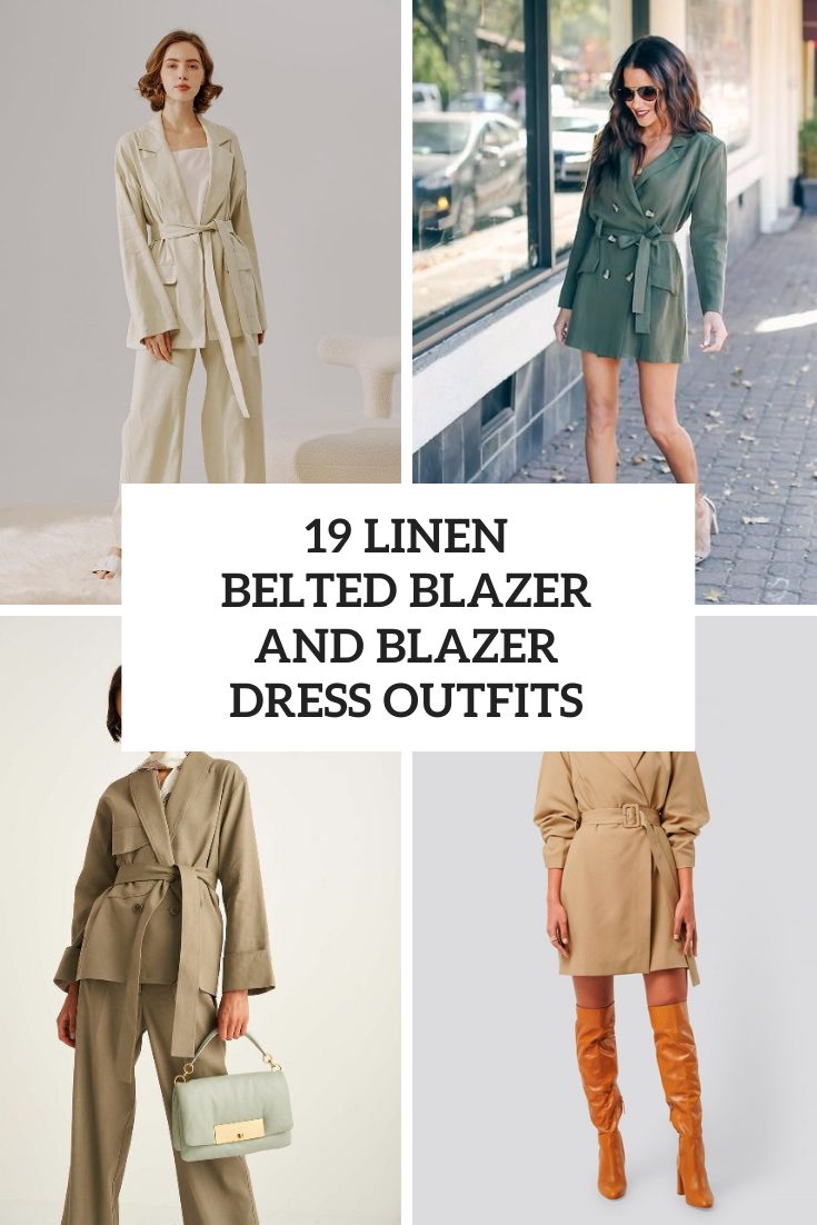 19 Looks With Linen Belted Blazers And Blazer Dresses