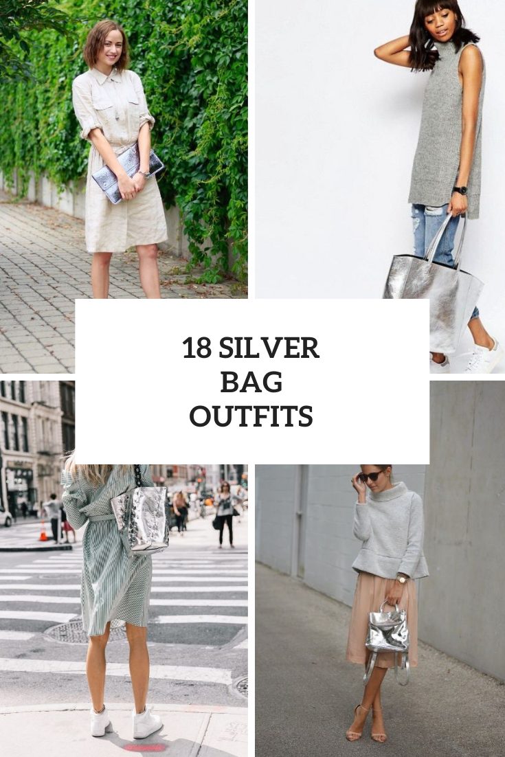 18 Cool Outfits With Silver Bags