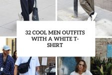 32 cool men outfits with a white t-shirt cover