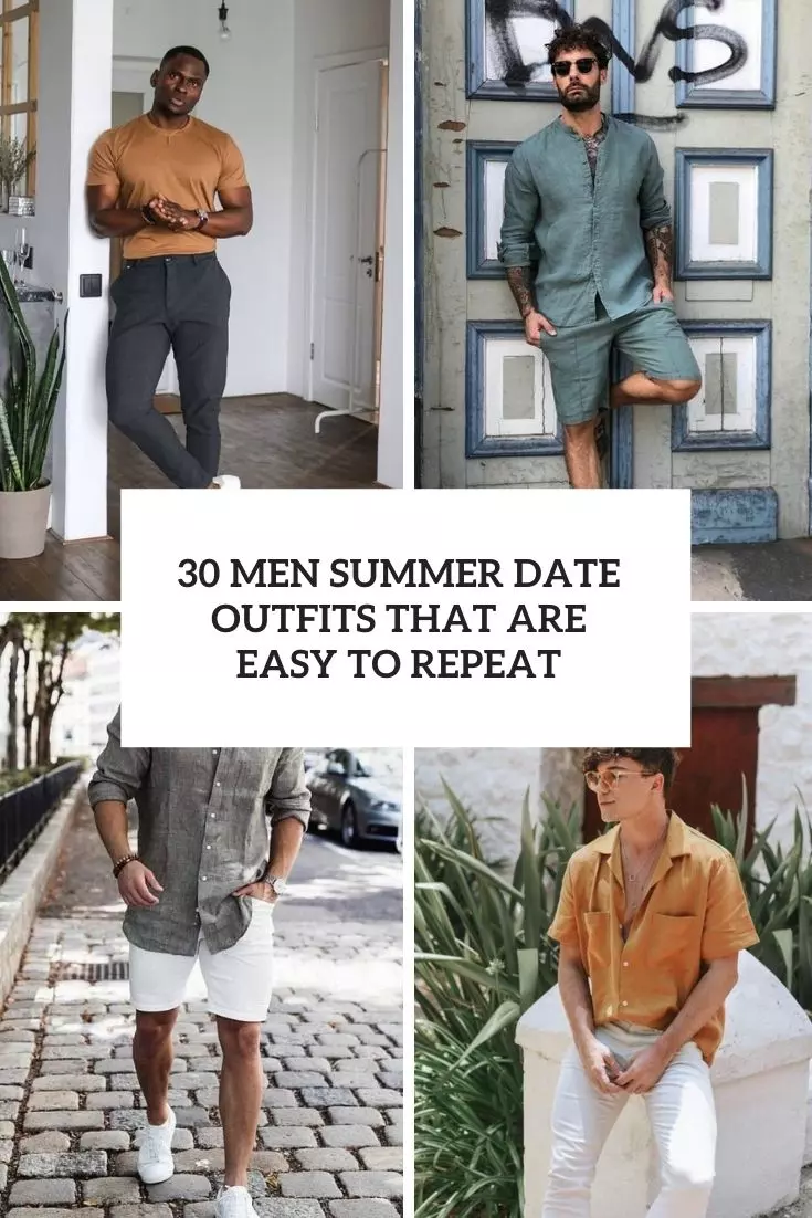 30 Men Summer Date Outfits That Are Easy To Repeat