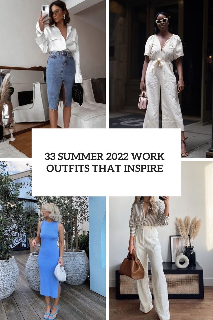 33 Summer 2022 Work Outfits That Inspire