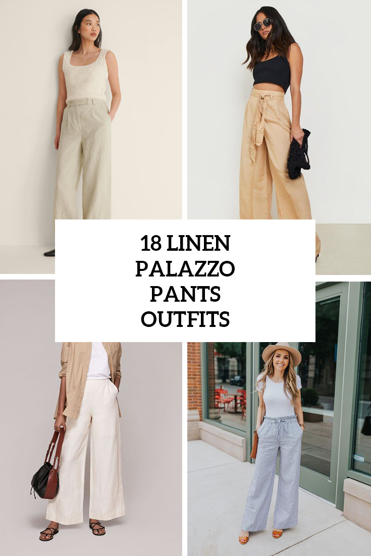 18 Women Outfits With Linen Palazzo Pants