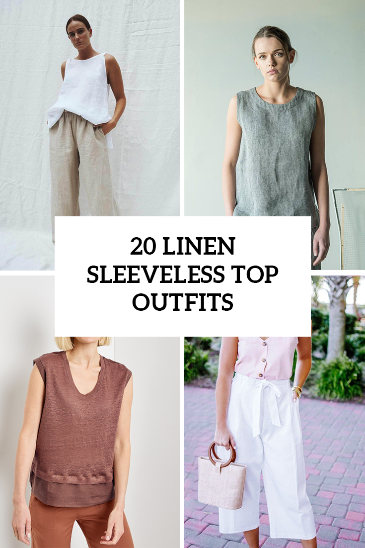 Outfit Ideas With Linen Sleeveless Tops
