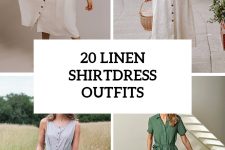 20 Wonderful Looks With Linen Shirtdresses For This Summer