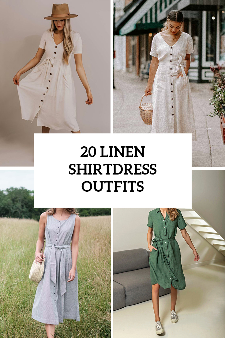 20 Wonderful Looks With Linen Shirtdresses For This Summer