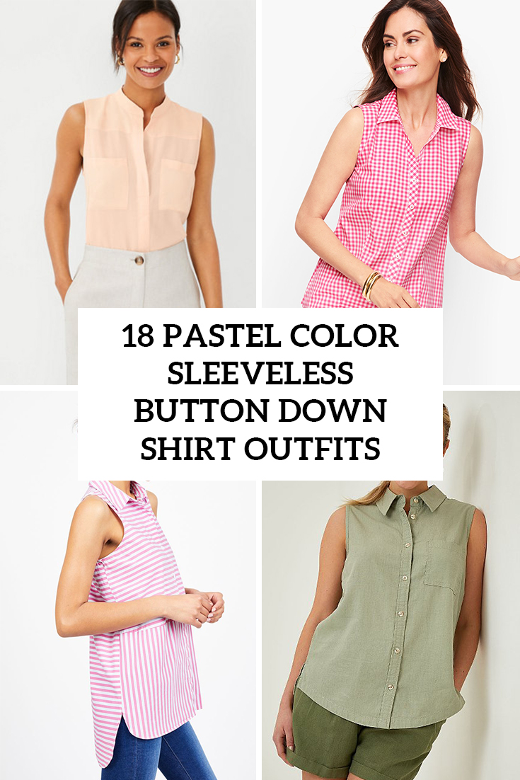 Looks With Pastel Color Sleeveless Button Down Shirts