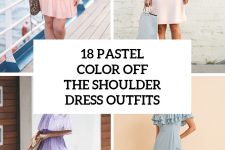 18 Outfits With Pastel Color Off The Shoulder Dresses For Ladies