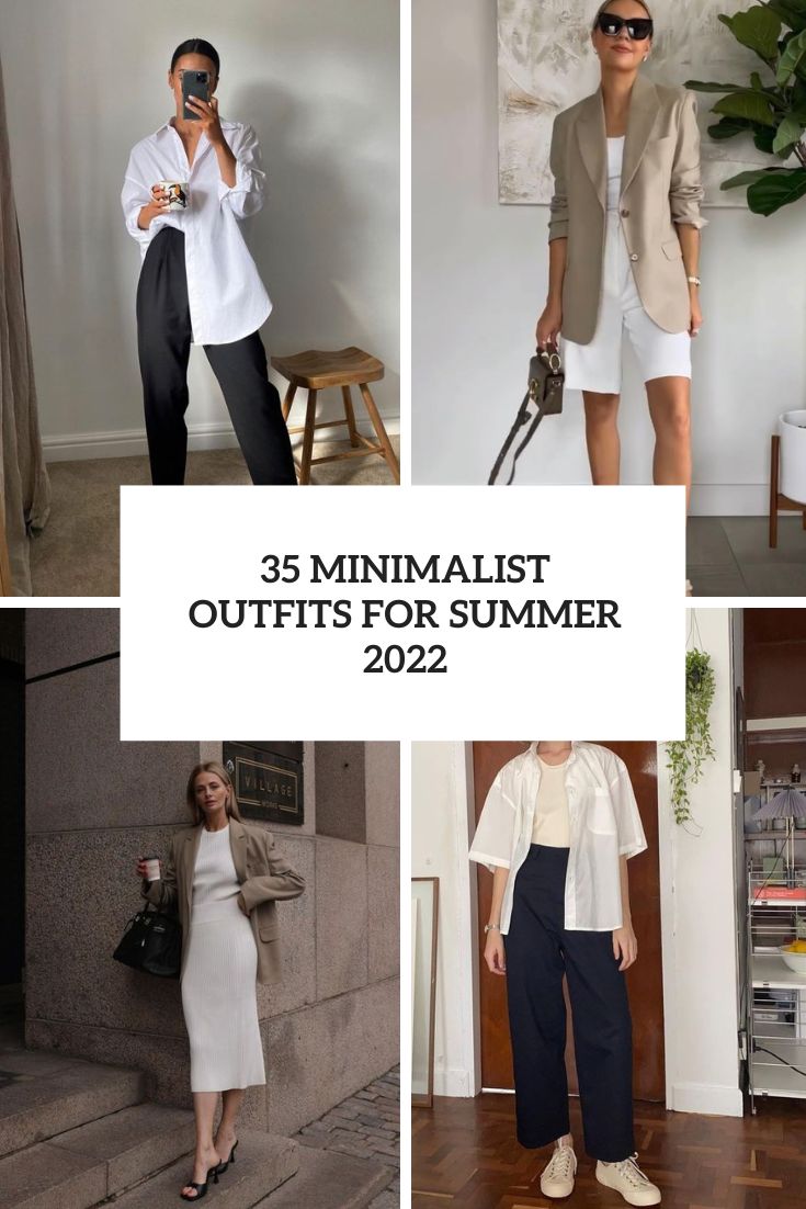 35 Minimalist Outfits For Summer 2022
