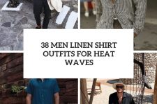 38 men linen shirt outfits for heat waves cover