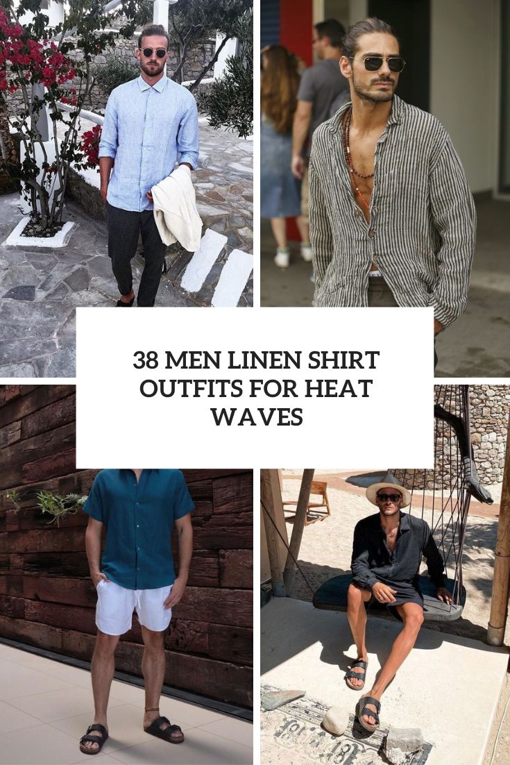 38 Men Linen Shirt Outfits For Heat Waves