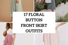 17 Floral Printed Button Front Skirt Outfit Ideas