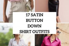 17 Looks With Satin Button Down Shirts For Ladies
