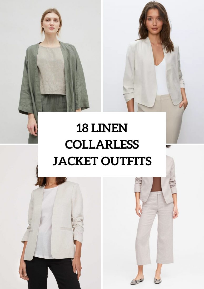 18 Outfits With Linen Collarless Jackets