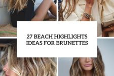 27 beach highlights ideas for brunettes cover