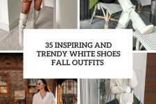 35 inspiring and trendy white shoes fall outfits cover
