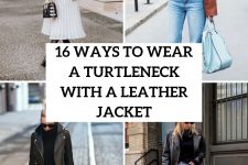16 Ways To Wear A Turtleneck With A Leather Jacket