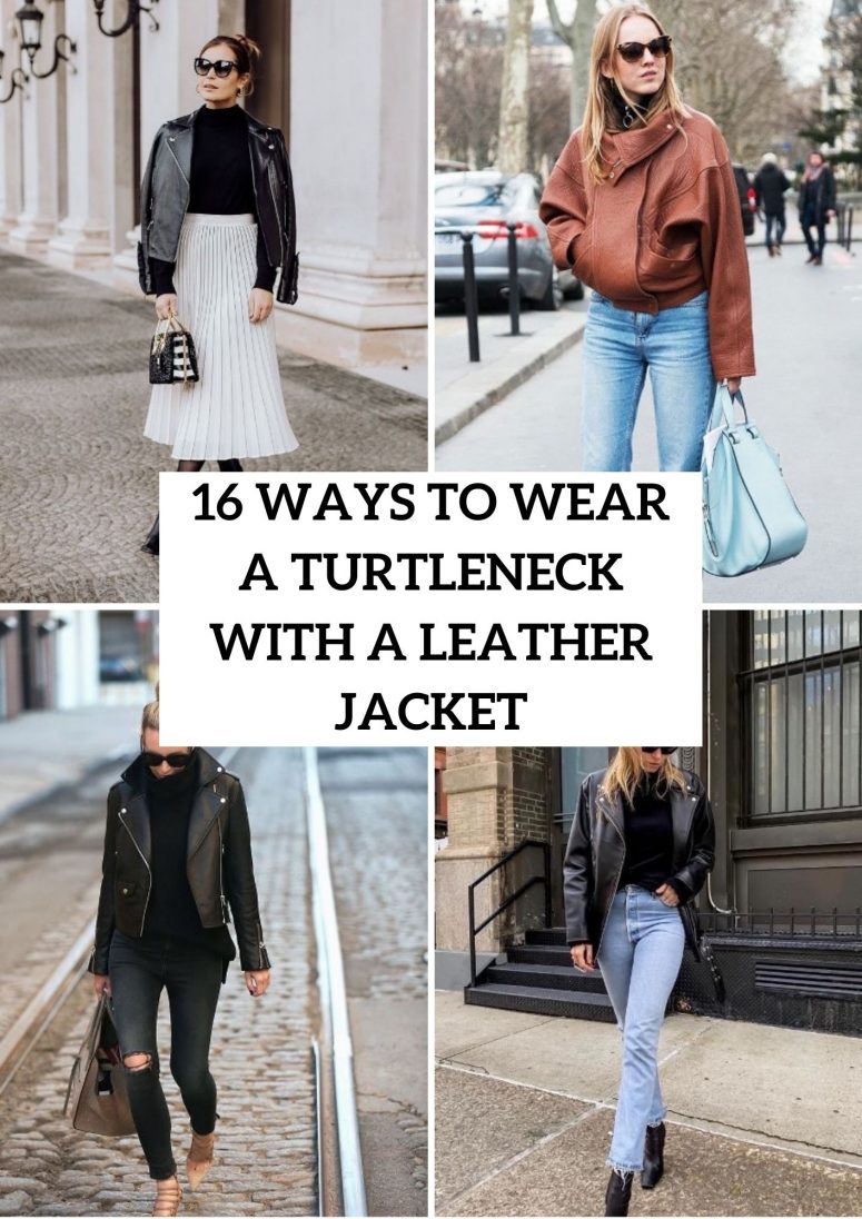 16 Ways To Wear A Turtleneck With A Leather Jacket