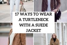 17 Ways To Wear A Suede Jacket With A Turtleneck