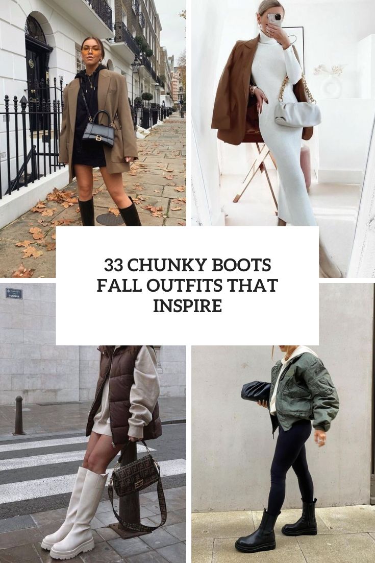 33 Chunky Boots Fall Outfits That Inspire