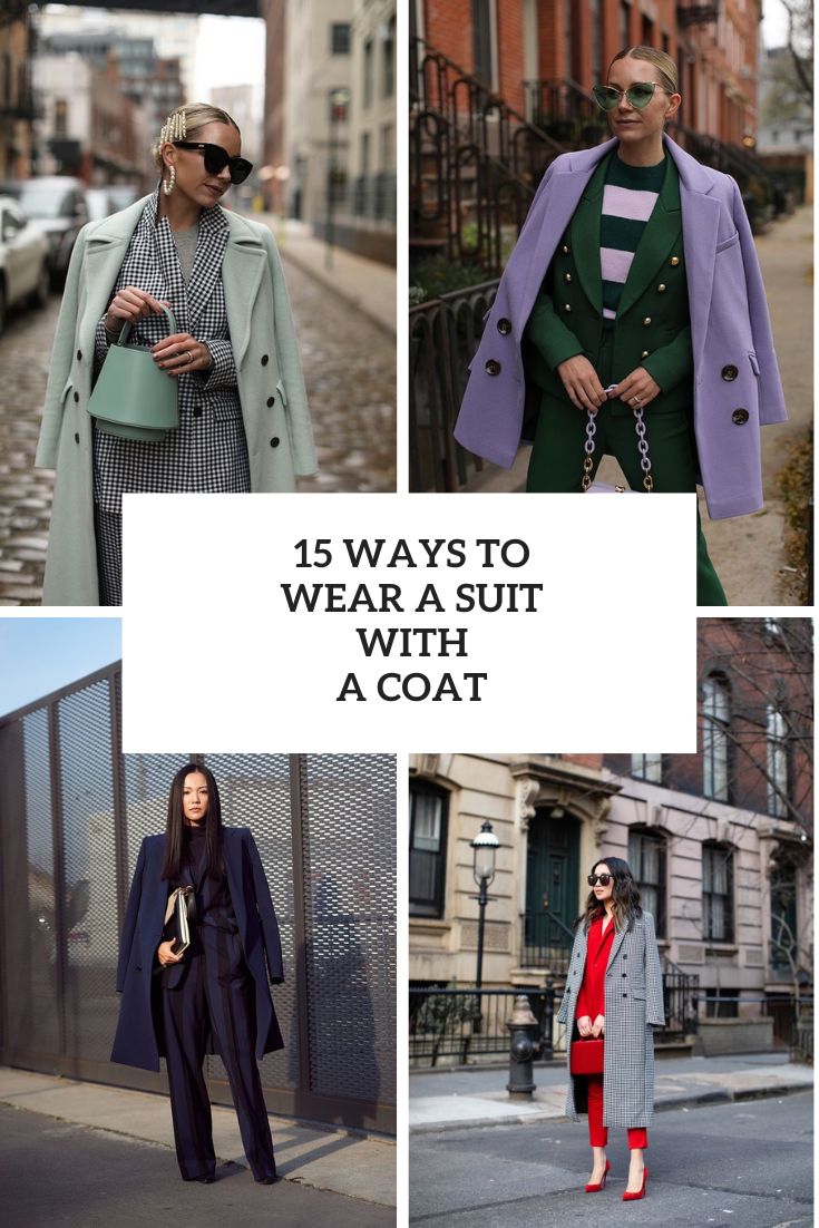 15 Ways To Wear A Suit With A Coat