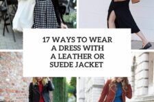 17 Ways To Wear A Dress With A Leather Or Suede Jacket
