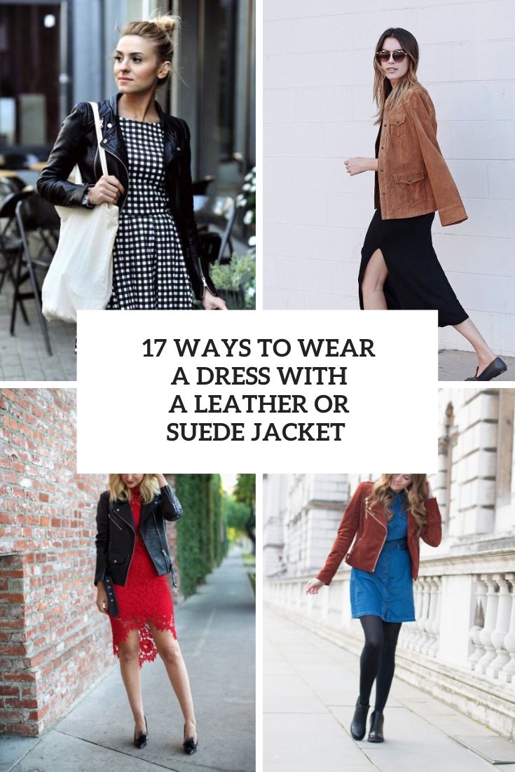 17 Ways To Wear A Dress With A Leather Or Suede Jacket