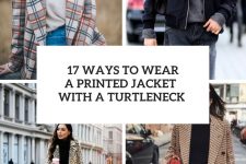 17 Ways To Wear A Printed Jacket With A Turtleneck