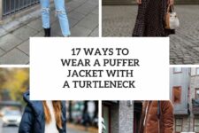 17 Ways To Wear A Puffer Jacket With A Turtleneck