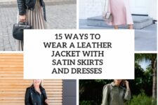 15 Ways To Wear A Leather Jacket With Satin Dresses And Skirts