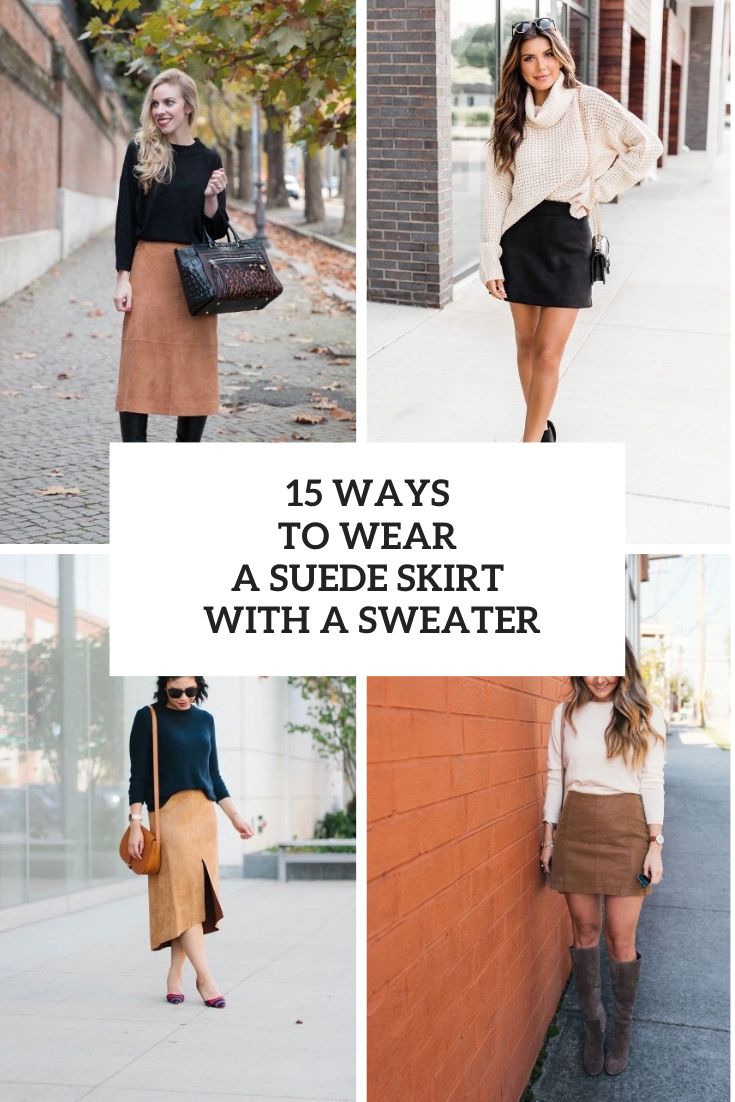 15 Ways To Wear A Suede Skirt With A Sweater