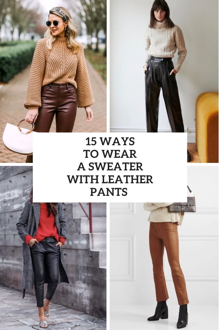 15 Ways To Wear A Sweater With Leather Pants