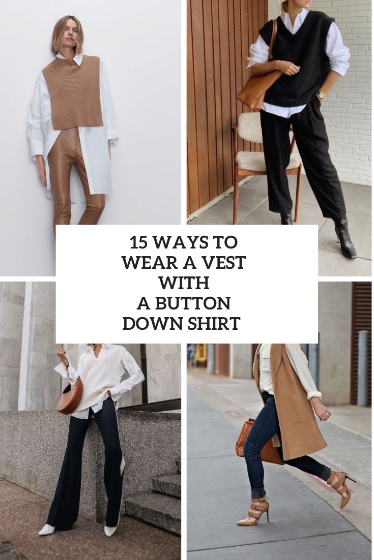 15 Ways To Wear A Vest With A Button Down Shirt