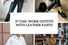 37 chic work outfits with leather pants cover