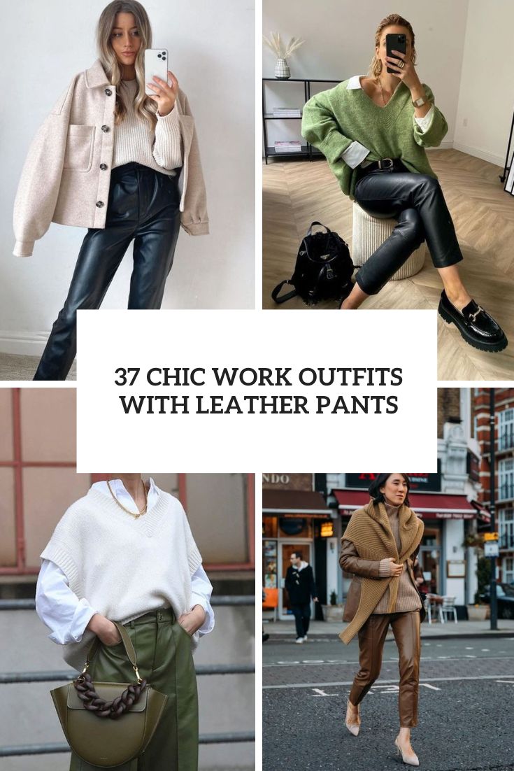 chic work outfits with leather pants cover