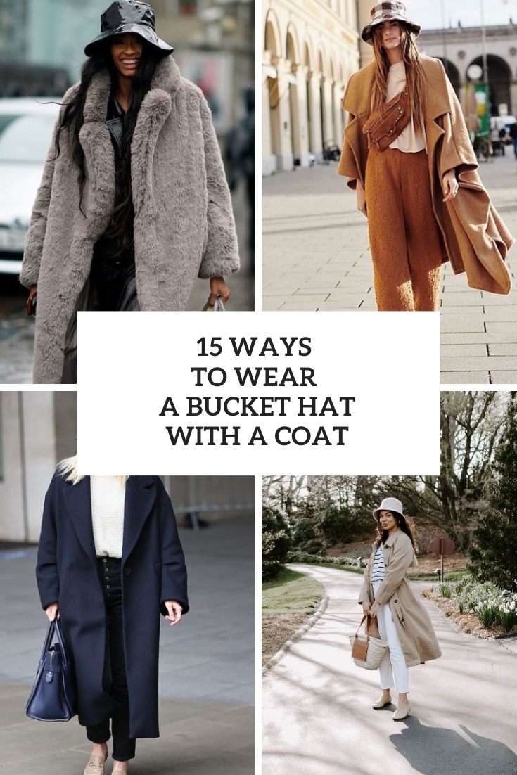 15 Ways To Wear A Bucket Hat With A Coat