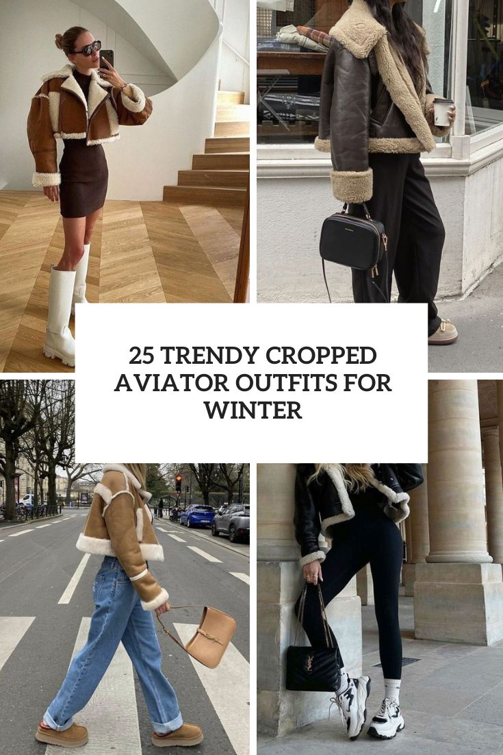 trendy cropped aviator outfits for winter cover