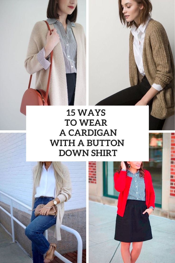 15 Ways To Wear A Cardigan With A Button Down Shirt